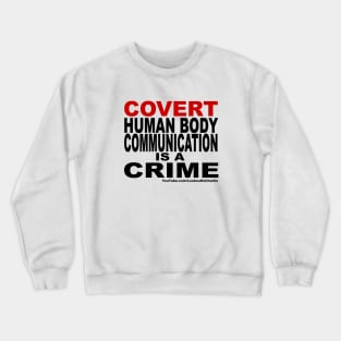 Covert Human Body Communication Is A Crime Crewneck Sweatshirt